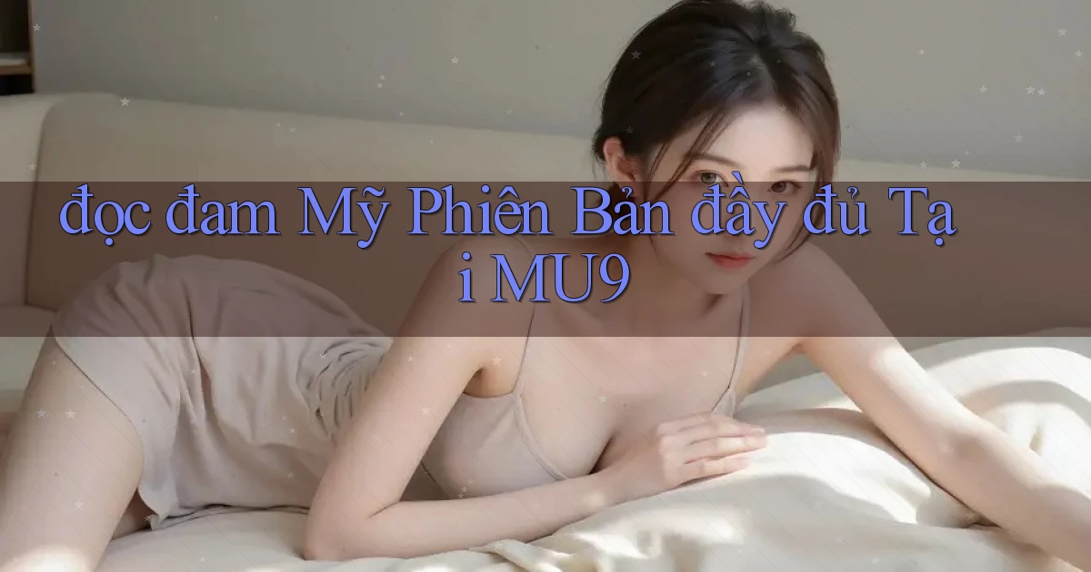 đọc đam mỹ phiên bản đầy đủ tại mu9
