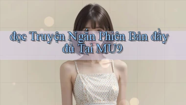 đọc truyện ngắn phiên bản đầy đủ tại mu9