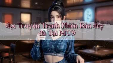 đọc truyện tranh phiên bản đầy đủ tại mu9