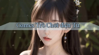 Games Trò chơi điện tử