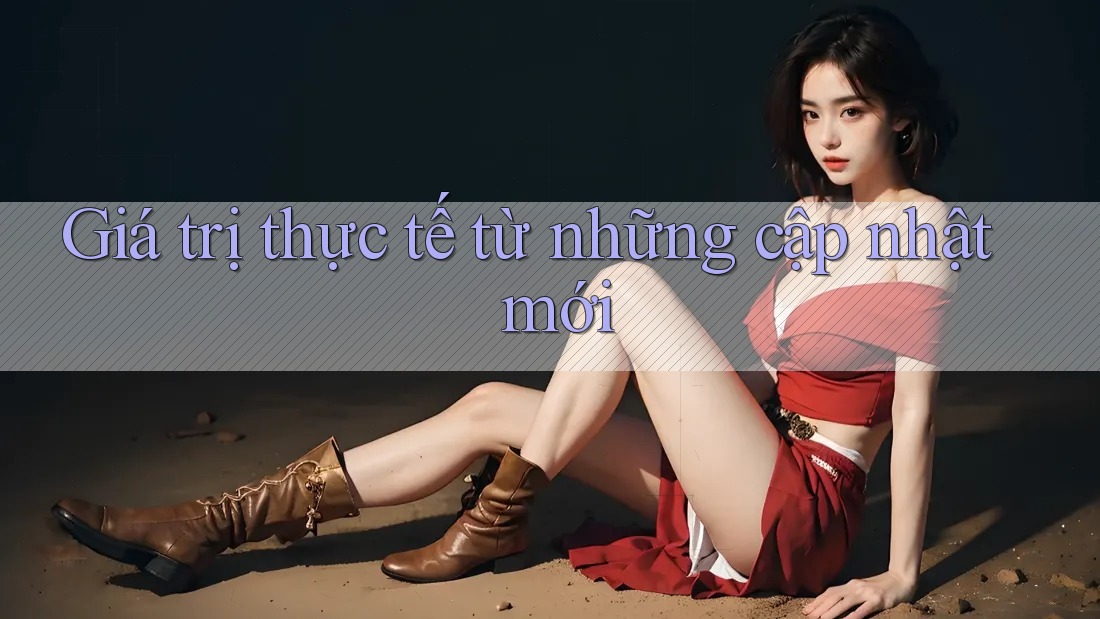 Giá trị thực tế từ những cập nhật mới Giá trị thực tế từ những cập nhật mới
