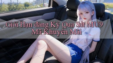 giới hạn đăng ký qua sdt mu9 mã khuyến mãi