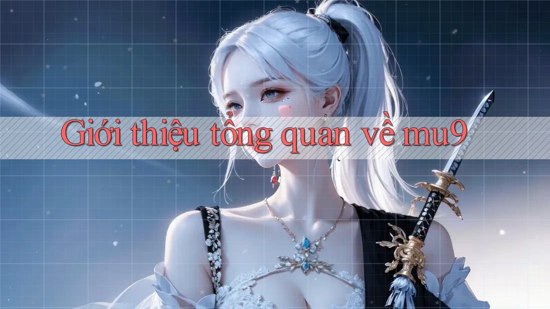 Giới thiệu tổng quan về mu9