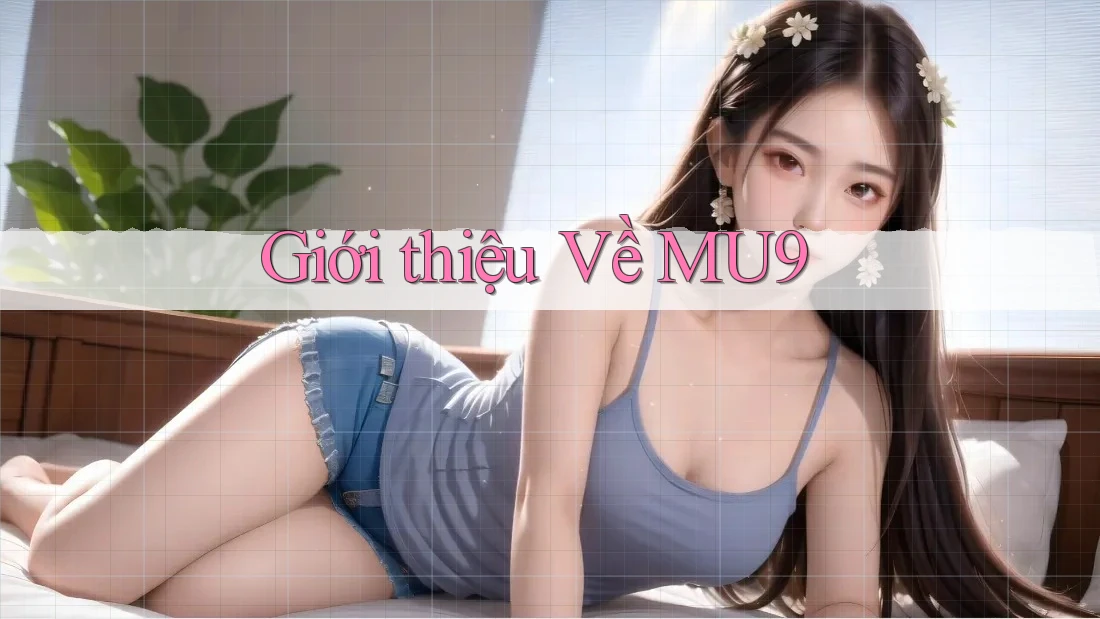 Giới Thiệu Về MU9