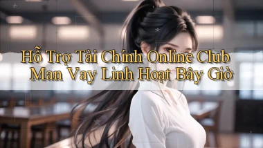 hỗ trợ tài chính online club man vay linh hoạt bây giờ