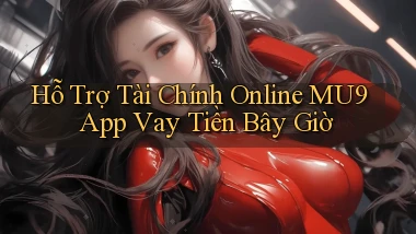 hỗ trợ tài chính online mu9 app vay tiền bây giờ