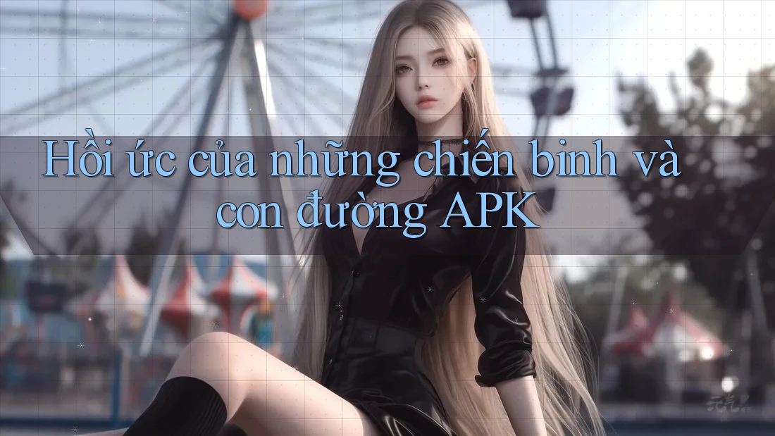 Hồi ức của những chiến binh và con đường APK