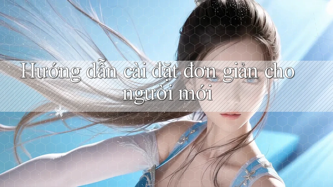 Hướng dẫn cài đặt đơn giản cho người mới