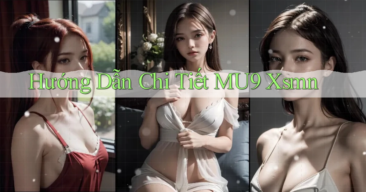 hướng dẫn chi tiết mu9 xsmn