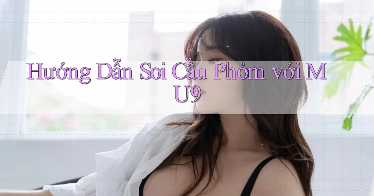 hướng dẫn soi cầu phỏm với mu9