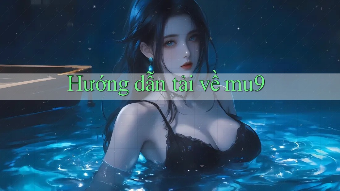 Hướng dẫn tải về mu9