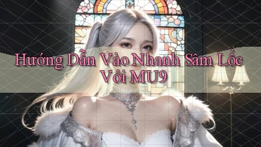 hướng dẫn vào nhanh sâm lốc với mu9