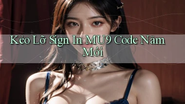 kẻo lỡ sign in mu9 code năm mới