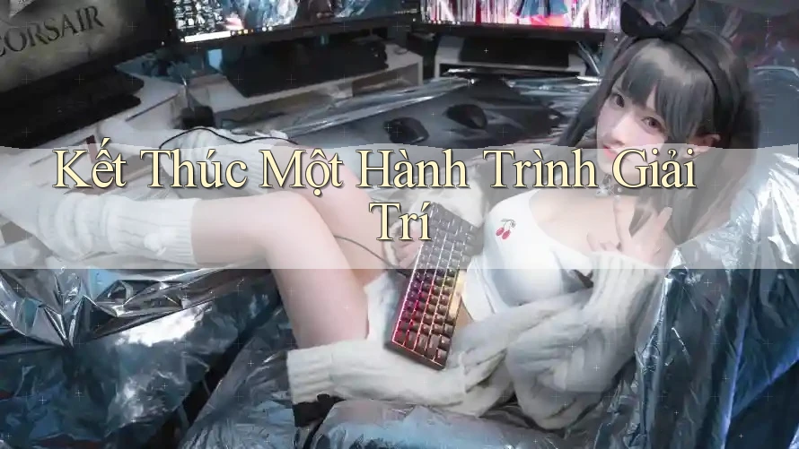 Kết Thúc Một Hành Trình Giải Trí Kết Thúc Một Hành Trình Giải Trí