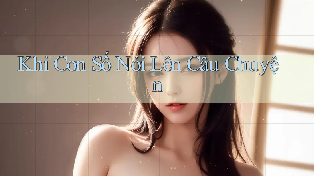Khi Con Số Nói Lên Câu Chuyện Khi Con Số Nói Lên Câu Chuyện