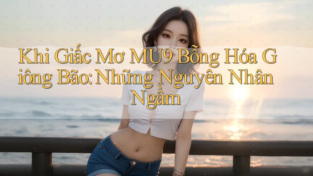 Khi Giấc Mơ MU9 Bỗng Hóa Giông Bão: Những Nguyên Nhân Ngầm