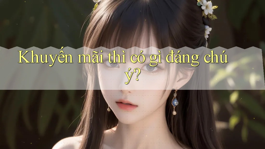 Khuyến mãi thì có gì đáng chú ý?