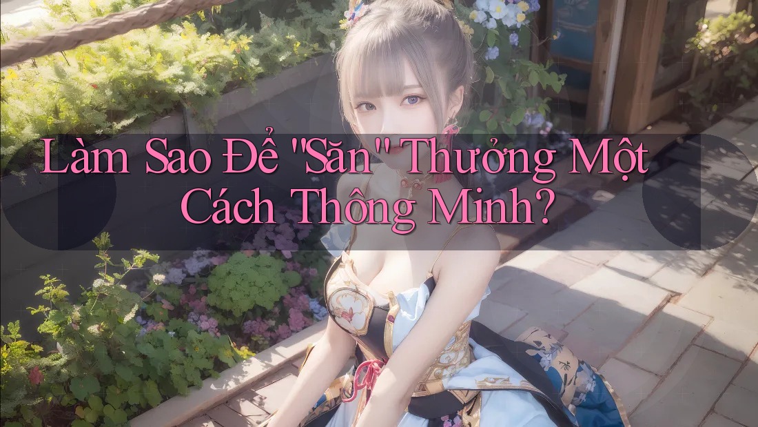 Làm Sao Để “Săn” Thưởng Một Cách Thông Minh?