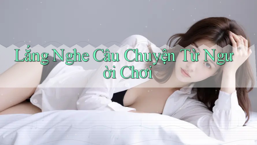Lắng Nghe Câu Chuyện Từ Người Chơi