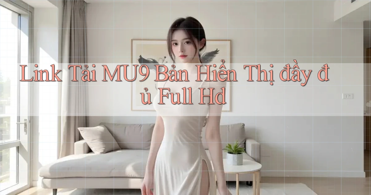 link tải mu9 bản hiển thị đầy đủ full hd