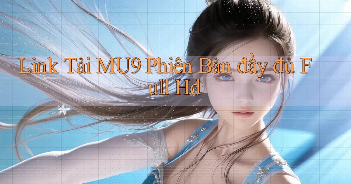 link tải mu9 phiên bản đầy đủ full hd