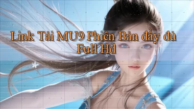 link tải mu9 phiên bản đầy đủ full hd
