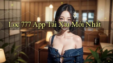 loc 777 app tài xỉu mới nhất