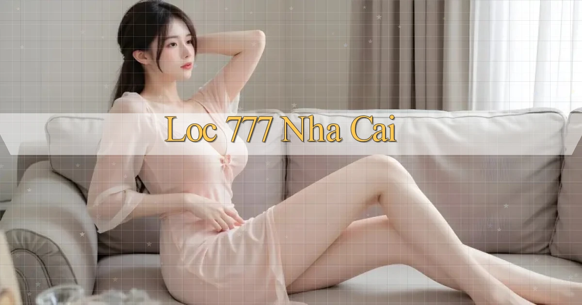 loc 777 nha cai