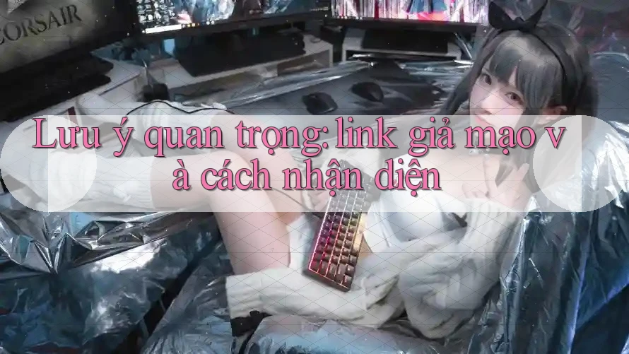 Lưu ý quan trọng: link giả mạo và cách nhận diện