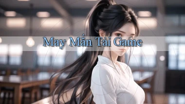 May mắn Tải game