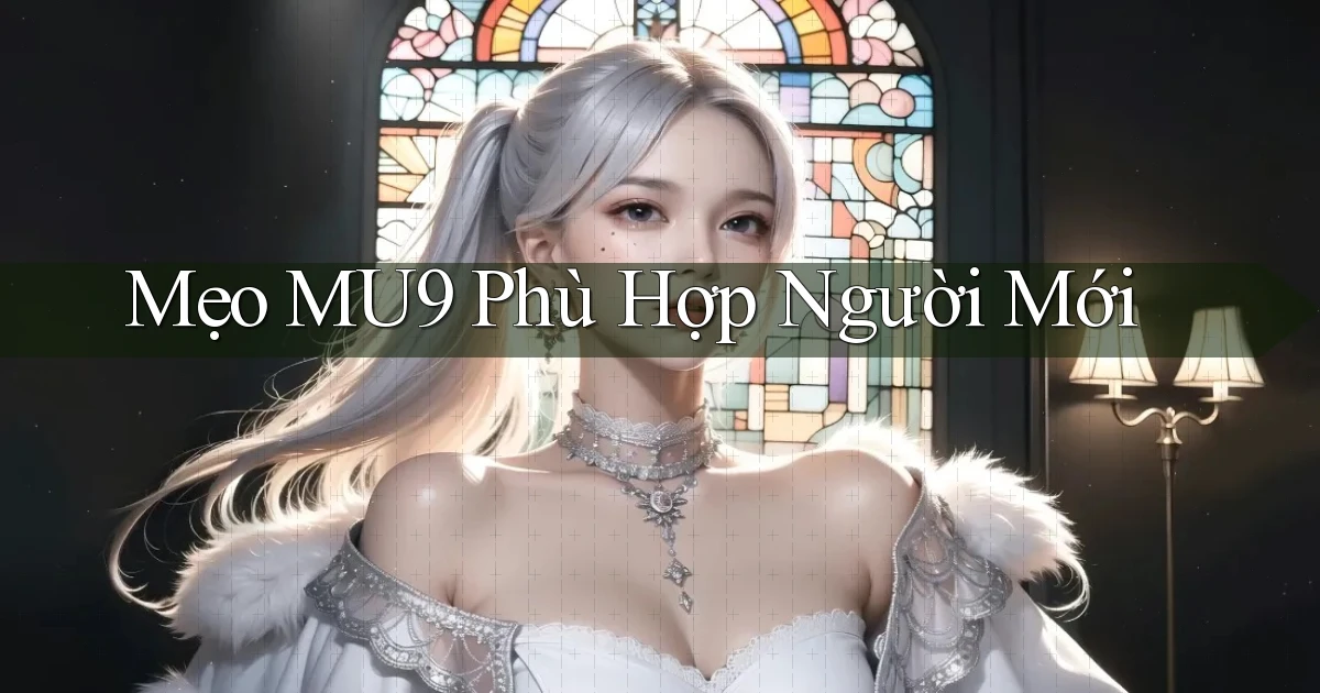 mẹo mu9 phù hợp người mới