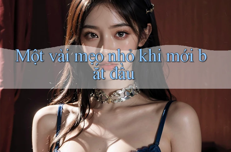 Một vài mẹo nhỏ khi mới bắt đầu