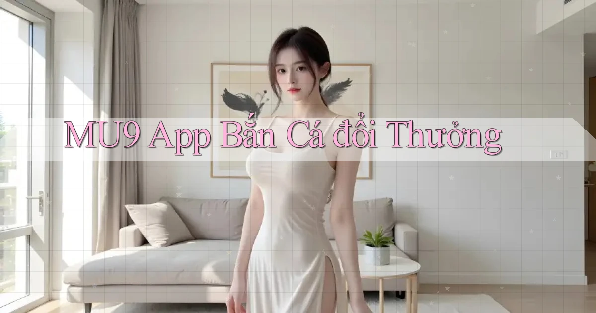 mu9 app bắn cá đổi thưởng