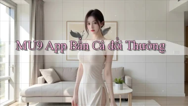 mu9 app bắn cá đổi thưởng