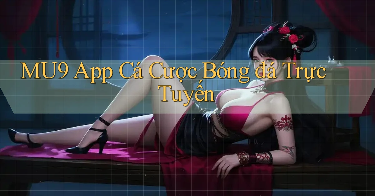 mu9 app cá cược bóng đá trực tuyến