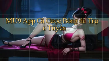 mu9 app cá cược bóng đá trực tuyến