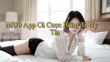 mu9 app cá cược bóng đá uy tín