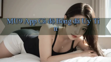 mu9 app cá độ bóng đá uy tín
