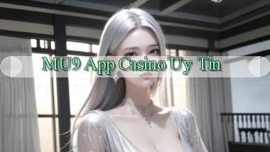 mu9 app casino uy tín