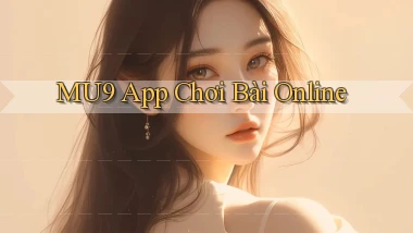 mu9 app chơi bài online