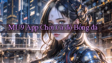 mu9 app chơi cá độ bóng đá