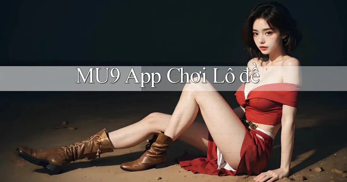 mu9 app chơi lô đề