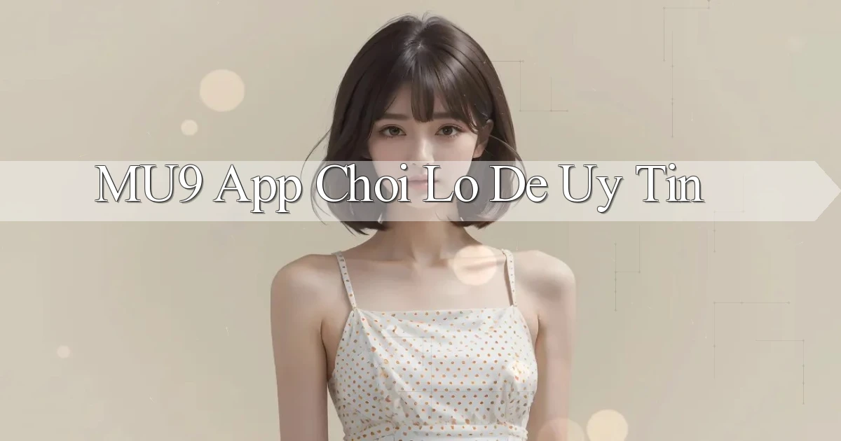 mu9 app chơi lô đề uy tín