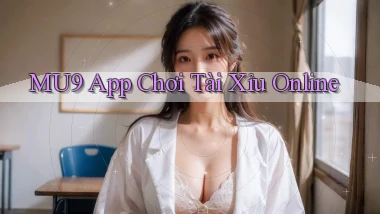 mu9 app chơi tài xỉu online