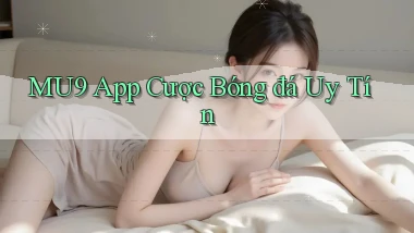 mu9 app cược bóng đá uy tín