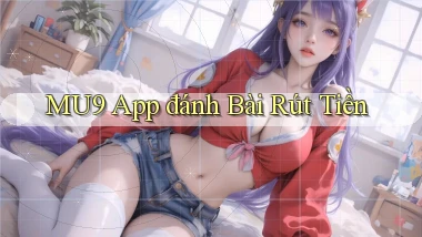 mu9 app đánh bài rút tiền