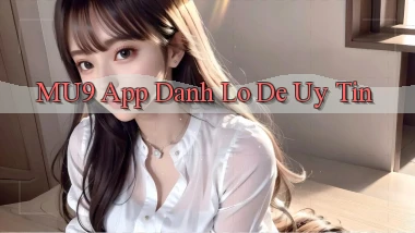 mu9 app đánh lô de uy tín