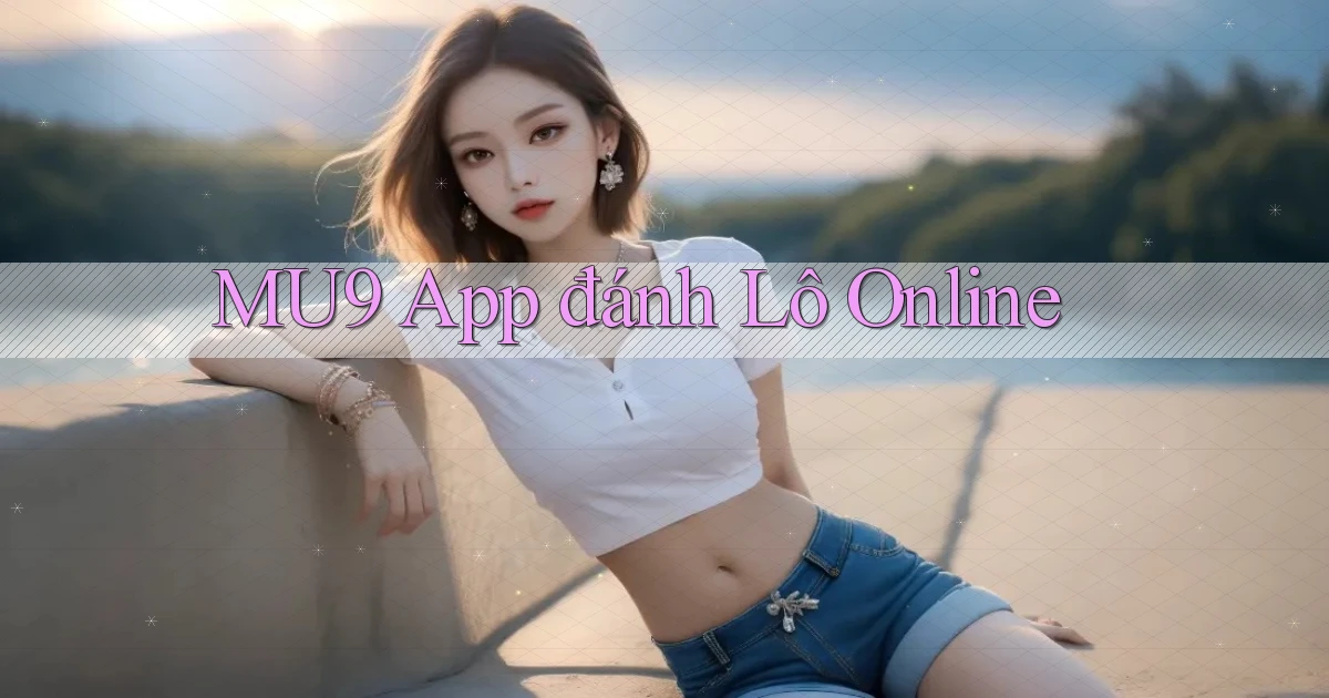 mu9 app đánh lô online