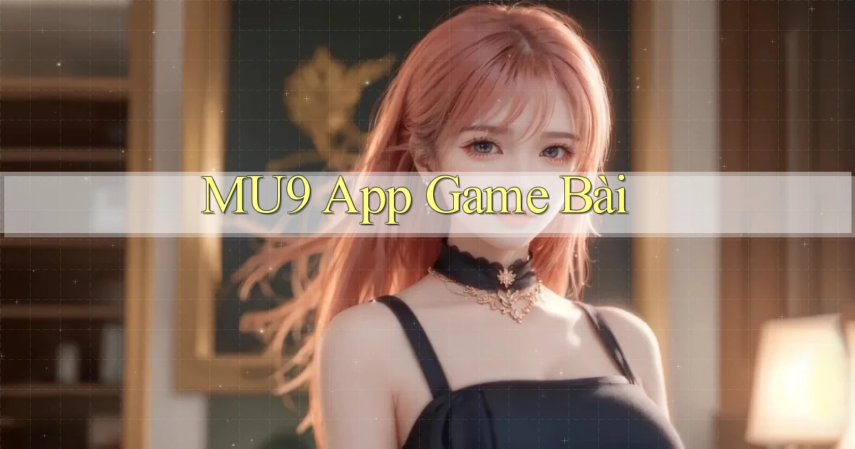 mu9 app game bài