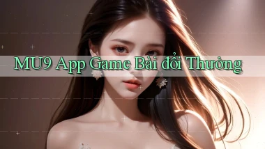 mu9 app game bài đổi thưởng
